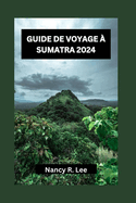 Guide de Voyage  Sumatra 2024: Explorer la riche culture, la faune et les aventures culinaires de Sumatra