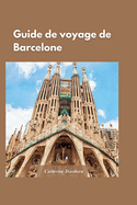 Guide de Voyage ? Barcelone 2024: Conseils d'initi?s pour visiter la ville sans vous ruiner", avec l'histoire, la culture et l'architecture uniques de la ville.