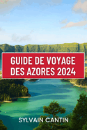 Guide de Voyage Des Azores: Votre compagnon de voyage indispensable pour dcouvrir la beaut indompte et le charme intemporel des Aores, avec les meilleures attractions et des conseils