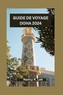 Guide de Voyage Doha 2024: Explorer la culture, la cuisine et les aventures dans la dynamique capitale du Qatar