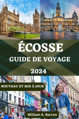 Guide de Voyage En ?cosse: Votre Compagnon Indispensable pour explorer le coeur des Highlands - Courtois, Holly, and Barron, William A