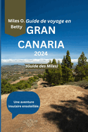 Guide de voyage en Gran Canaria 2024 (Guide des Miles): Une aventure insulaire ensoleille.