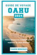 Guide de voyage Oahu 2024: Votre ressource complte pour explorer le coeur d'Hawa