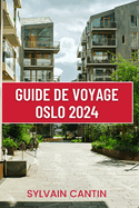 Guide de Voyage Oslo: Compagnon de voyage complet et actualis pour dcouvrir les principales attractions de la capitale norvgienne et planifier un voyage parfait