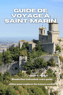 Guide de Voyage ? Saint-Marin: Wanderlust Unleashed: votre guide ultime pour explorer les tr?sors cach?s