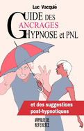 Guide des Ancrages Hypnose et PNL: et des suggestions post-hypnotiques