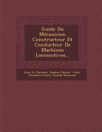 Guide Du Mcanicien Constructeur Et Conducteur De Machines Locomotives...