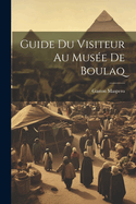 Guide Du Visiteur Au Musee de Boulaq