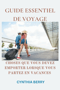 Guide Essentiel de Voyage: Choses Que Vous Devez Emporter Lorsque Vous Partez En Vacances