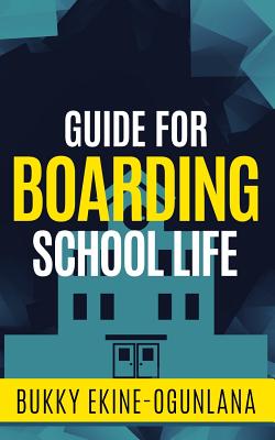 Guide for Boarding School Life - Ekine-Ogunlana, Bukky