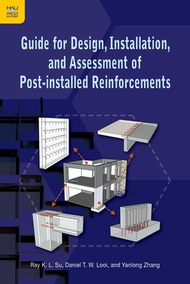 Guide for Design, Installation, and Assessment of Post-Installed Reinforcements - Su, Ray K L, and Looi, Daniel T W, and Zhang, Yanlong