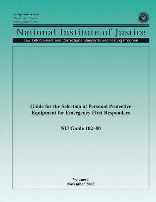 Guide for the Selection of Personal Protective Equipment for Emergency First Responders - Programs, Office of Justice, and Justice, National Institute of, and Justice, U S Department of