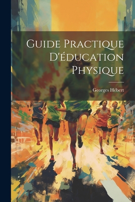 Guide Practique D'Education Physique - H?bert, Georges