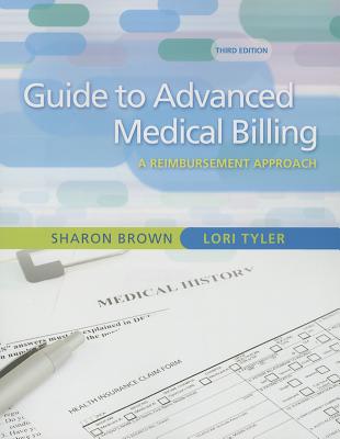 Guide to Advanced Medical Billing: A Reimbursement Approach - Brown, Sharon, and Tyler, Lori