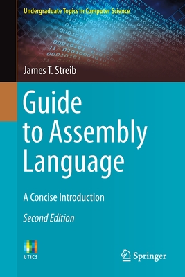 Guide to Assembly Language: A Concise Introduction - Streib, James T