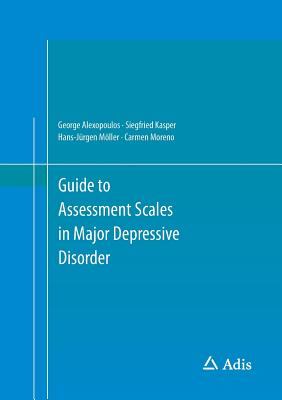 Guide to Assessment Scales in Major Depressive Disorder - Alexopoulos, George, and Kasper, Siegfried, Dr., and Mller, Hans-Jrgen