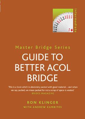Guide to Better Acol Bridge - Klinger, Ron, and Kambites, Andrew