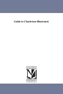 Guide to Charleston Illustrated. - Mazyck, Arthur