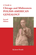 Guide to Chicago and Midwestern Polish-American Genealogy. Second Edition
