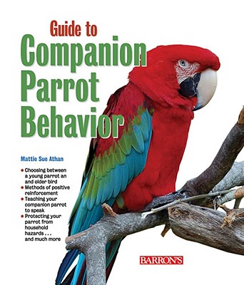 Guide to Companion Parrot Behavior - Athan, Mattie Sue