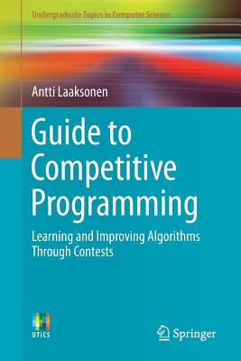 Guide to Competitive Programming: Learning and Improving Algorithms Through Contests - Laaksonen, Antti
