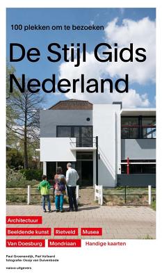 Guide to de Stijl in the Netherlands: The 100 Best Spots to Visit - Groenendijk, Paul (Text by)