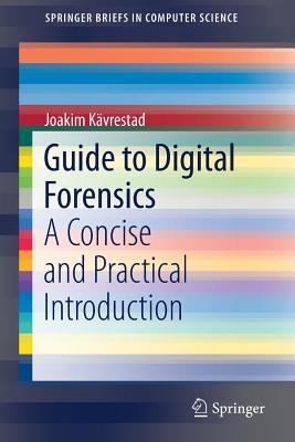 Guide to Digital Forensics: A Concise and Practical Introduction - Kvrestad, Joakim