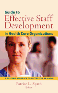Guide to Effective Staff Development in Health Care Organizations: A Systems Approach to Successful Training
