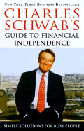 Guide to Financial Independence: Simple Solutions for Busy People - Schwab, Charles R (Epilogue by)