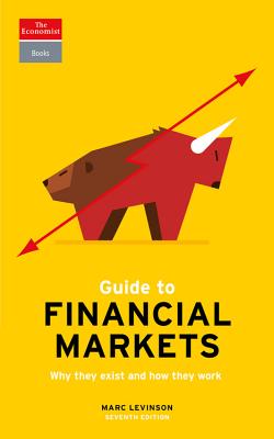 Guide to Financial Markets: Why They Exist and How They Work - The Economist, and Levinson, Marc