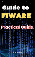 Guide to FIWARE: Practical Guide