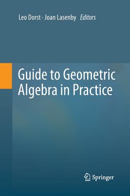 Guide to Geometric Algebra in Practice - Dorst, Leo (Editor), and Lasenby, Joan (Editor)