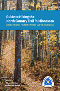 Guide to Hiking the North Country Trail in Minnesota: Across Prairies, the North Woods, and the Wilderness
