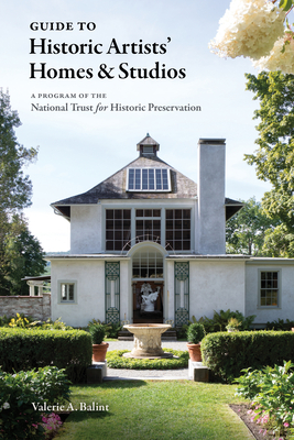 Guide to Historic Artists' Homes & Studios: A Guide - Balint, Valerie A.