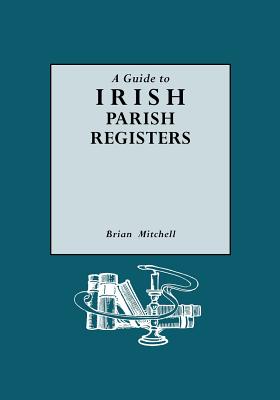 Guide to Irish Parish Registers - Mitchell, Brian