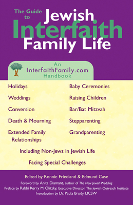 Guide to Jewish Interfaith Family Life: An Interfaithfamily.com Handbook - Case, Edmund (Editor), and Friedland, Ronnie (Editor), and Olitzky, Kerry M, Dr. (Preface by)