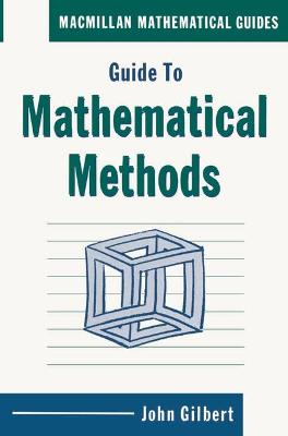 Guide to Mathematical Methods - Gilbert, John, and Towers, David A (Editor)