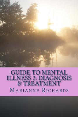 Guide to Mental Illness 2: Diagnosis and Treatment - Richards, Marianne