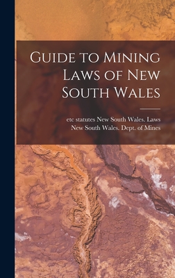 Guide to Mining Laws of New South Wales - New South Wales Dept of Mines (Creator), and New South Wales Laws, Statutes Etc (Creator)