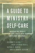Guide to Ministry Self-Care: Negotiating Today's Challenges with Resilience and Grace