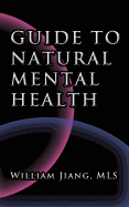 Guide to Natural Mental Health: Anxiety, Bipolar, Depression, Schizophrenia, and Digital Addiction: Nutrition, and Complementary Therapies