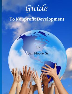 Guide to Nonprofit Development - Moore Sr, Dan