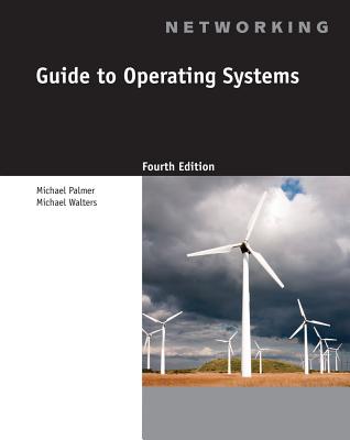 Guide to Operating Systems - Palmer, Michael, and Walters, Michael, Dr.