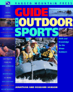 Guide to Outdoor Sports: All You Need to Get Started Camping, Dayhiking, Backpacking, Mountain Biking, Sea Kayaking, Canoeing, River Running, Cross-Country Skiing, and Climbing