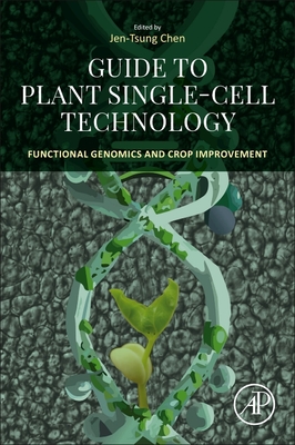 Guide to Plant Single-Cell Technology: Functional Genomics and Crop Improvement - Chen, Jen-Tsung (Editor)