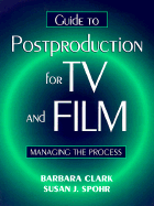 Guide to Postproduction for TV and Film: Managing the Process