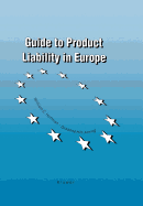 Guide to Product Liability in Europe: The New Strict Product Liability Laws, Pre-Existing Remedies, Procedure and Costs in the European Union and the European Free Trade Association