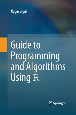 Guide to Programming and Algorithms Using R - Ergl, zgr