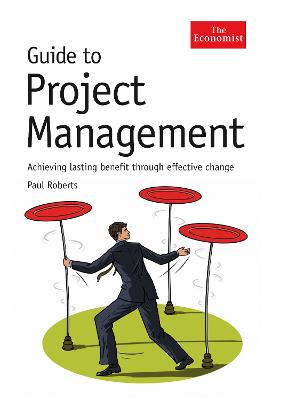 Guide to Project Management: Achieving Lasting Benefit Through Effective Change - Roberts, Paul