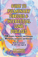 Guide to Pulmonary Fibrosis & Interstitial Lung Diseases: For Patients, Caregivers & Clinicians by Patients, Caregivers, & Clinicians Volume 2